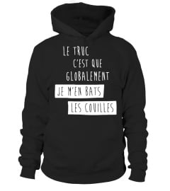   T-Shirt Humour Drole FEMME Best Seller - LE TRUC C'EST QUE GLOBALEMENT JE M'EN BATS LES COUILLES T-Collector 