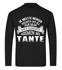 DE MEESTE MENSEN NOEMEN ME BIJ MIJN NAAM MAAR DE BELANGRIJKSTE NOEMEN ME TANTE T-SHIRT