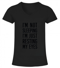 I'm not sleeping, I'm just resting my eyes T Shirt