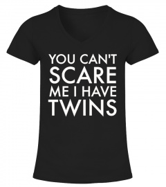 You Can't Scare Me I Have Twins T-Shirt