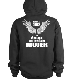 LE PEDI A DIOS UN ANGEL Y ME ENVIO A MI MUJER TSHIRT