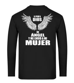 LE PEDI A DIOS UN ANGEL Y ME ENVIO A MI MUJER TSHIRT