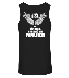 LE PEDI A DIOS UN ANGEL Y ME ENVIO A MI MUJER TSHIRT