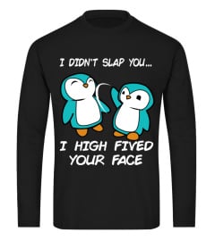 Penguin I didn't slap you shirt