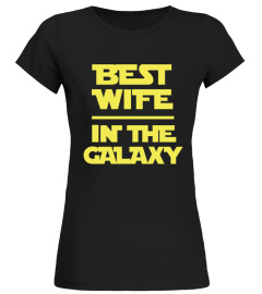 Best wife in the galaxy - best wife galaxy shirt