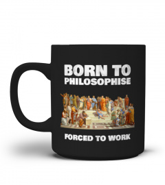 Born To Philosophise - Forced To Work - Fun Office Mug