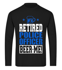 RETIRED POLICE OFFICER  BEER ME! Funny Retired Cop T-shirt!