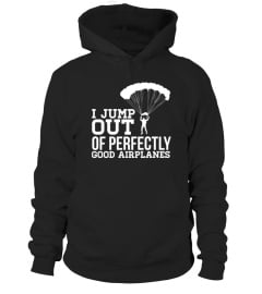 I Jump Out Of Perfectly Good Airplanes Funny Skydiving Shirt