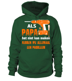 ALS PAPA HET NIET KAN MAKEN HEBBEN WE ALLEMAAL EEN PROBLEEM T-SHIRT