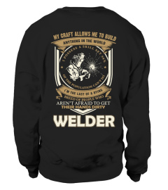 MY CRAFT ALLOWS ME TO BUILD ANYTHING IN THE WORLD I'M THE LAST OF A DYING BREED OF PEOPLE WHO AREN'T AFRAID TO GET THIER HANDS DIRTY WELDER  T-shirt