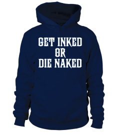  Get Inked Or Die Naked T Shirt