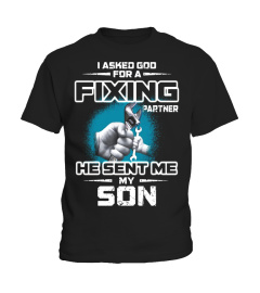 I asked god for a fixing partner he sent me my son t shirt