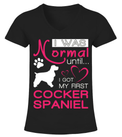 I was normal until I got my first Cocker Spaniel