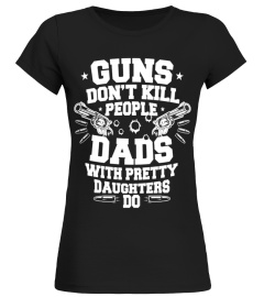 guns don t kill people dads with pretty daughters do