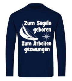 Zum Segeln geboren. Zum Arbeiten gezwungen (Limitierte Auflage)