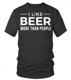 I LIKE BEER MORE THAN PEOPLE