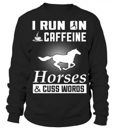 I-Run-On-Caffeine-Horses-And-Cuss-Words--T-shirt