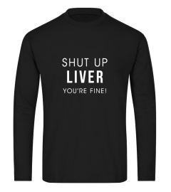 Shut Up Liver You're Fine