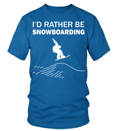 I'd rather be snowboarding T Shirt