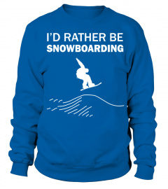 I'd rather be snowboarding T Shirt