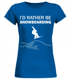 I'd rather be snowboarding T Shirt