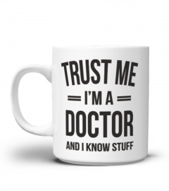FUNNY TRUST ME I'M A DOCTOR AND I KNOW STUFF MUG