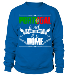 Portugal Is Not A Place To Visit It Is Home T Shirt