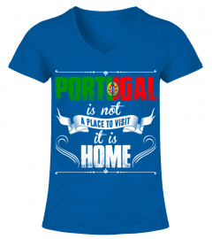 Portugal Is Not A Place To Visit It Is Home T Shirt