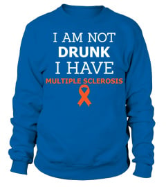 I Am Not Drunk I Have Multiple Sclerosis Tshirt T Shirt