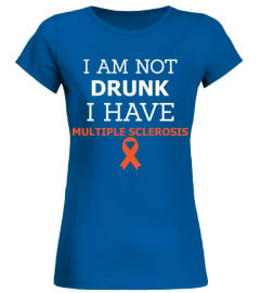 I Am Not Drunk I Have Multiple Sclerosis Tshirt T Shirt