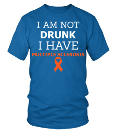 I Am Not Drunk I Have Multiple Sclerosis Tshirt T Shirt