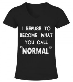 Refuse to become normal shirt
