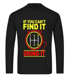 If You Can't Find It Grind It Funny Trucker &amp; Racing T-Shirt