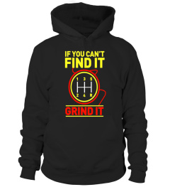 If You Can't Find It Grind It Funny Trucker &amp; Racing T-Shirt