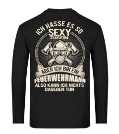 ICH HASSE ES SO SEXY ZU SEIN ABER ICH BIN EIN FEUERWEHRMANN ALSO KANN ICH NICHTS DAGEGEN TUN T-SHIRT