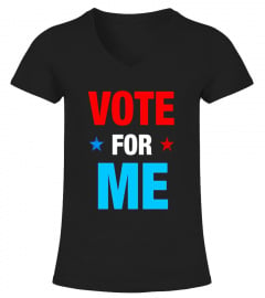 Vote For Me Election Party Shirt - Limited Edition