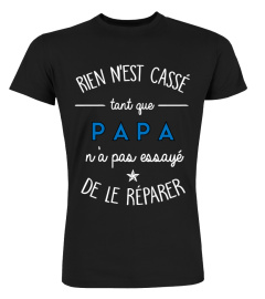 RIEN N'EST CASSE TANT QUE PAPA...