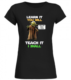 Learn It You Will Teach It I Shall Shirt
