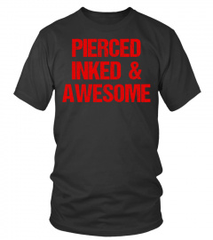 PIERCED, INKED and AWESOME T-SHIRT