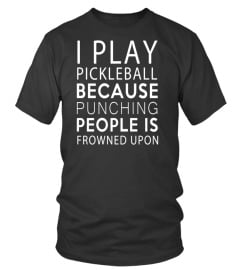 Funny I Play Pickleball Because Punching Is Frowned T-shirts