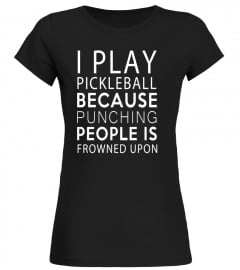 Funny I Play Pickleball Because Punching Is Frowned T-shirts