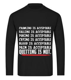 Crawling Is Acceptable Quitting Is Not T-Shirt