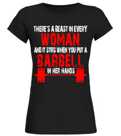 There's A Beast In Every Woman And It When You Put A Barbell - Limited Edition