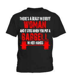 There's A Beast In Every Woman And It When You Put A Barbell - Limited Edition