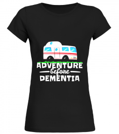 Adventure Before Dementia Funny Camping RV Camper T-shirt - Limited Edition