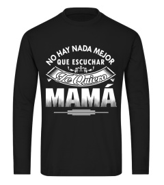 NO HAY NANDE MEJOR QUE ESCUCHAR TE QUIERO MAMA T-shirt