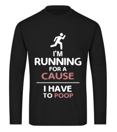 I'm Running For A Cause I Have To Poop