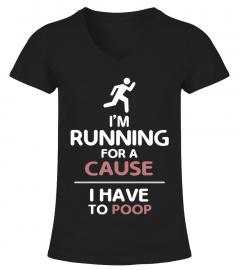 I'm Running For A Cause I Have To Poop