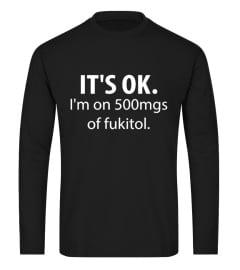 It's OK I'm On 500mg Of Fukitol