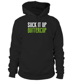 Suck It Up Buttercup